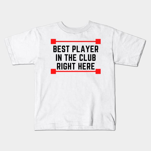 Best Player In The Whole Club Kids T-Shirt by Conundrum Cracker